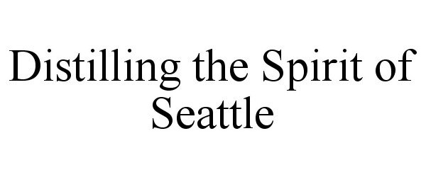  DISTILLING THE SPIRIT OF SEATTLE