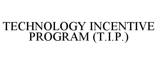  TECHNOLOGY INCENTIVE PROGRAM (T.I.P.)