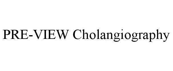 Trademark Logo PRE-VIEW CHOLANGIOGRAPHY