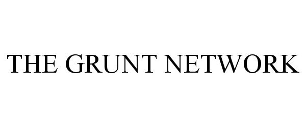  THE GRUNT NETWORK