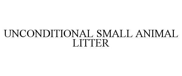 Trademark Logo UNCONDITIONAL SMALL ANIMAL LITTER