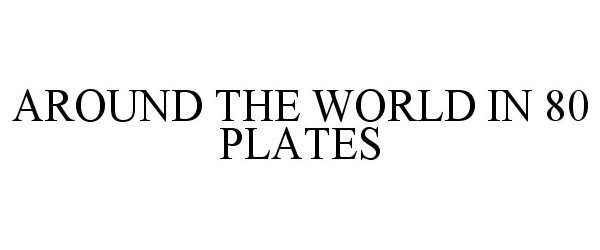  AROUND THE WORLD IN 80 PLATES