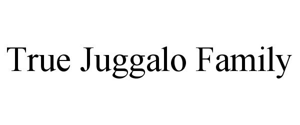 Trademark Logo TRUE JUGGALO FAMILY