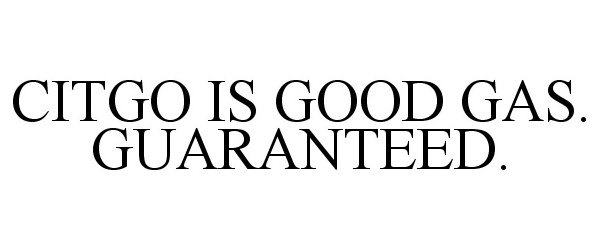  CITGO IS GOOD GAS. GUARANTEED.