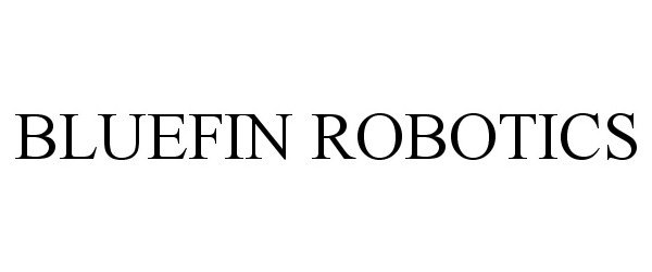 Trademark Logo BLUEFIN ROBOTICS