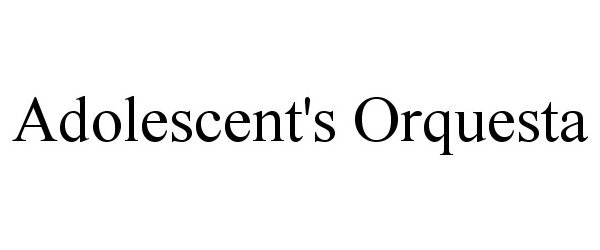 Trademark Logo ADOLESCENT'S ORQUESTA