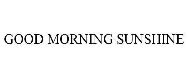  GOOD MORNING SUNSHINE