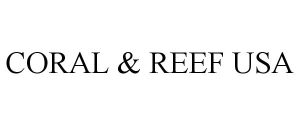 Trademark Logo CORAL &amp; REEF USA