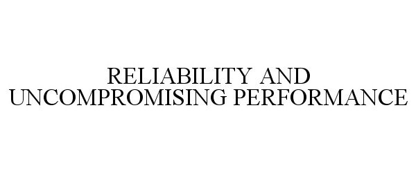  RELIABILITY AND UNCOMPROMISING PERFORMANCE