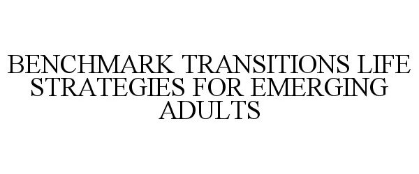  BENCHMARK TRANSITIONS LIFE STRATEGIES FOR EMERGING ADULTS