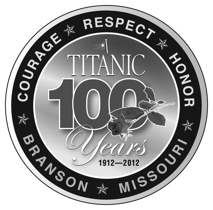  TITANIC 100 YEARS 1912-2012 COURAGE RESPECT HONOR BRANSON MISSOURI