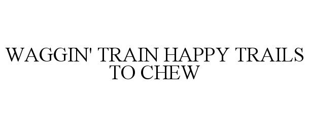  WAGGIN' TRAIN HAPPY TRAILS TO CHEW