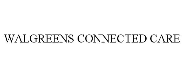 Trademark Logo WALGREENS CONNECTED CARE