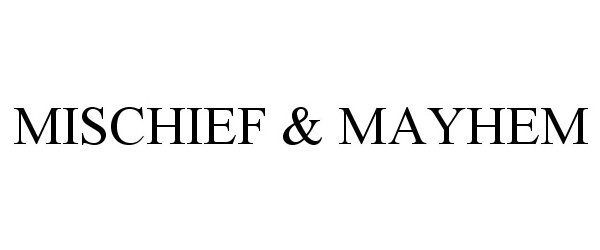 Trademark Logo MISCHIEF &amp; MAYHEM