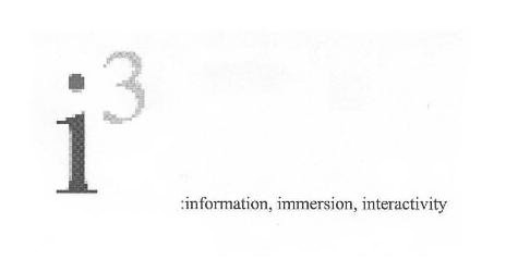  I3 INFORMATION, IMMERSION, INTERACTIVITY