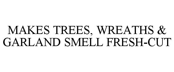  MAKES TREES, WREATHS &amp; GARLAND SMELL FRESH-CUT