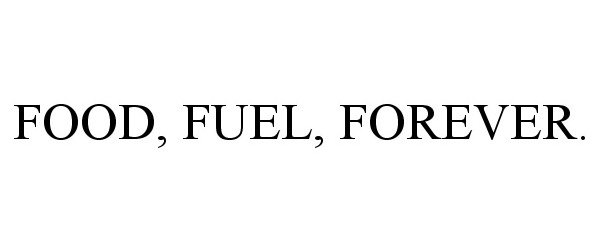  FOOD, FUEL, FOREVER.