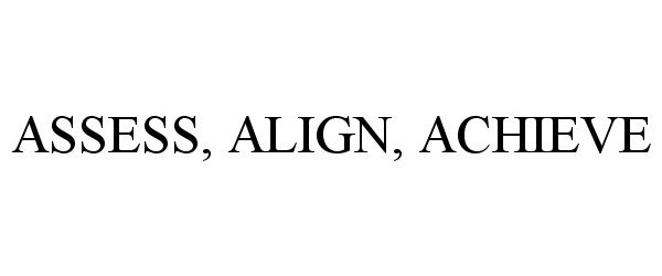 Trademark Logo ASSESS, ALIGN, ACHIEVE