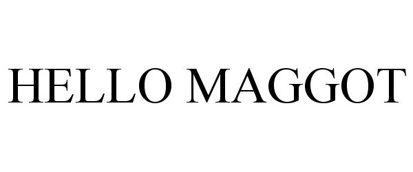 Trademark Logo HELLO MAGGOT