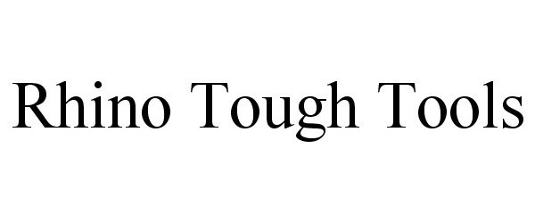 Trademark Logo RHINO TOUGH TOOLS