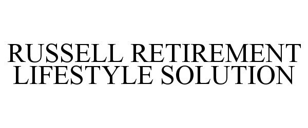 Trademark Logo RUSSELL RETIREMENT LIFESTYLE SOLUTION