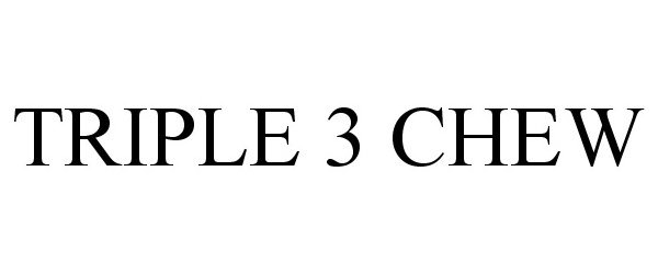 Trademark Logo TRIPLE 3 CHEW