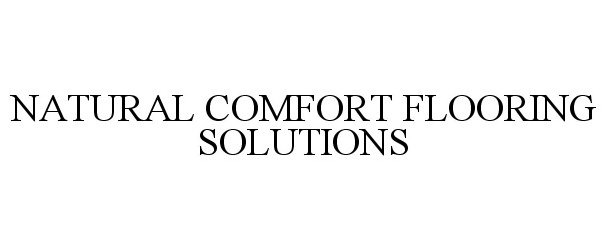 Trademark Logo NATURAL COMFORT FLOORING SOLUTIONS