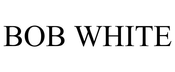 Trademark Logo BOB WHITE
