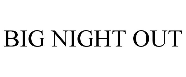 Trademark Logo BIG NIGHT OUT