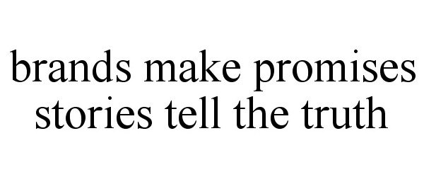  BRANDS MAKE PROMISES STORIES TELL THE TRUTH