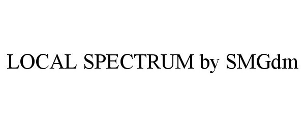 Trademark Logo LOCAL SPECTRUM BY SMGDM
