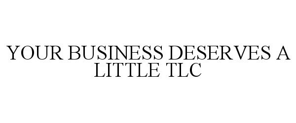  YOUR BUSINESS DESERVES A LITTLE TLC