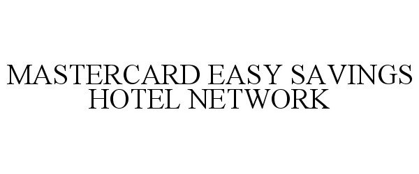  MASTERCARD EASY SAVINGS HOTEL NETWORK
