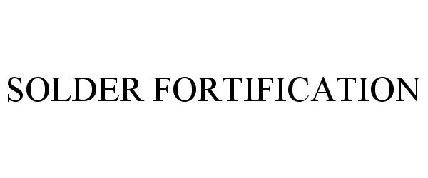Trademark Logo SOLDER FORTIFICATION