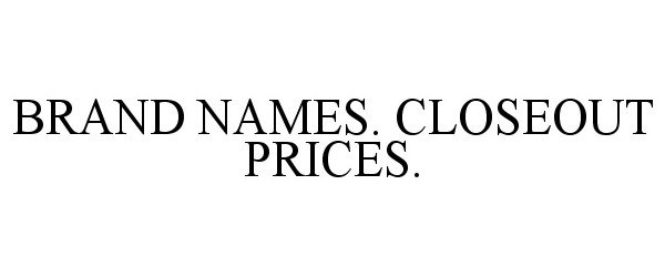  BRAND NAMES. CLOSEOUT PRICES.