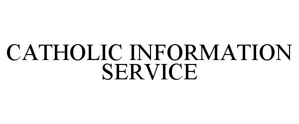  CATHOLIC INFORMATION SERVICE