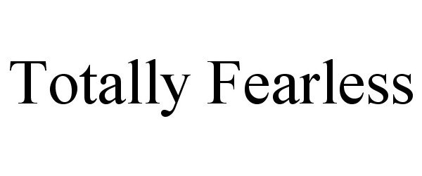 Trademark Logo TOTALLY FEARLESS