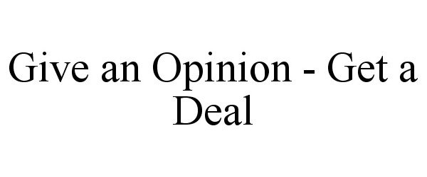  GIVE AN OPINION - GET A DEAL