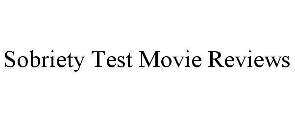  SOBRIETY TEST MOVIE REVIEWS