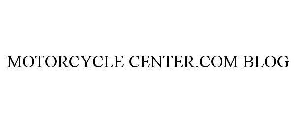 Trademark Logo MOTORCYCLE CENTER.COM BLOG