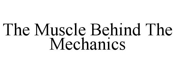  THE MUSCLE BEHIND THE MECHANICS