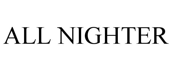 Trademark Logo ALL NIGHTER