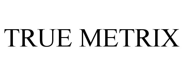 Trademark Logo TRUE METRIX
