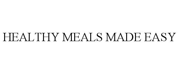 Trademark Logo HEALTHY MEALS MADE EASY