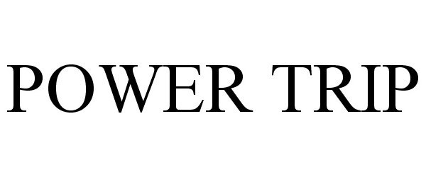 Trademark Logo POWER TRIP