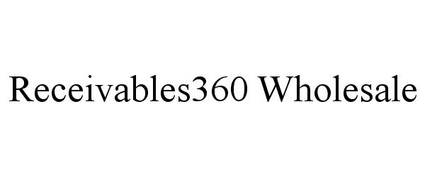 Trademark Logo RECEIVABLES360 WHOLESALE