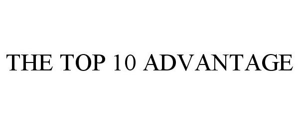  THE TOP 10 ADVANTAGE