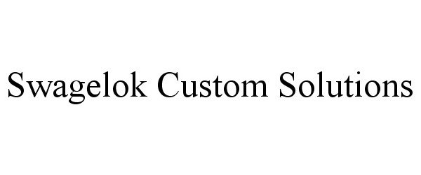 Trademark Logo SWAGELOK CUSTOM SOLUTIONS