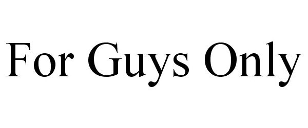  FOR GUYS ONLY