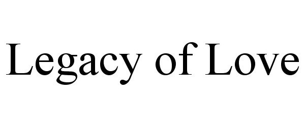 Trademark Logo LEGACY OF LOVE